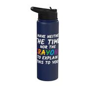 Sarcastic Humor I Have Neither the Time Nor the Crayons Stainless Steel Insulated Water Bottle