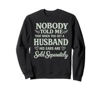 Sarcastic Husband Ears Sold Separately Marriage Joke Sweatshirt