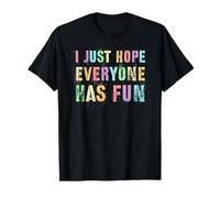 Sarcastic I JUST Hope Everyone HAS Fun Sportsball Sarcasm Go T-Shirt
