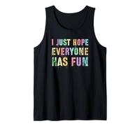 Sarcastic I JUST Hope Everyone HAS Fun Sportsball Sarcasm Go Tank Top
