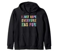 Sarcastic I JUST HOPE EVERYONE HAS FUN Sportsball Sarcasm Go Zip Hoodie