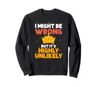 Sarcastic I Might Be Wrong But It's Highly Unlikely Funny Sweatshirt