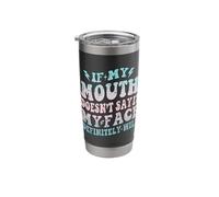 Sarcastic If My Mouth Doesn't Say It My Face Definitely Will Stainless Steel Insulated Tumbler