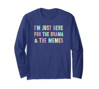 Sarcastic I'm JUST HERE for The Drama Memes Meme Yay Go Long Sleeve T-Shirt