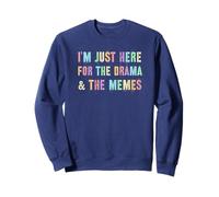 Sarcastic I'M JUST HERE FOR THE DRAMA MEMES Meme Yay Go Sweatshirt