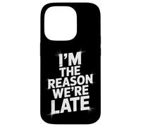 Sarcastic I'm The Reason We're Late Everyday Adult Humor Case for iPhone 14 Pro
