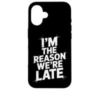 Sarcastic I'm The Reason We're Late Everyday Adult Humor Case for iPhone 16