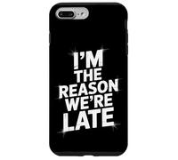 Sarcastic I'm The Reason We're Late Everyday Adult Humor Case for iPhone 7 Plus/8 Plus
