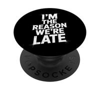 Sarcastic I'm The Reason We're Late Everyday Adult Humor PopSockets Adhesive PopGrip