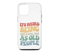 Sarcastic Its Weird Being The Same Age As Old People Case for iPhone 12/12 Pro