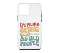 Sarcastic Its Weird Being The Same Age As Old People Case for iPhone 12 mini