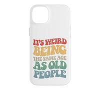 Sarcastic Its Weird Being The Same Age As Old People Case for iPhone 14 Plus