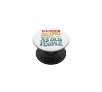 Sarcastic Its Weird Being The Same Age As Old People PopSockets Adhesive PopGrip