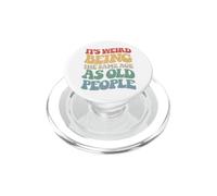 Sarcastic Its Weird Being The Same Age As Old People PopSockets PopGrip for MagSafe