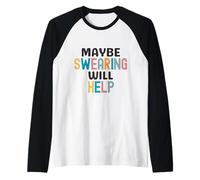 Sarcastic Joke Saying Maybe Swearing Will Help Raglan Baseball Tee