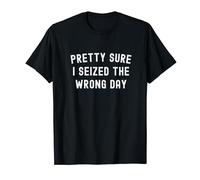 Sarcastic Latin Carpe Diem Pretty Sure I Seized Wrong Day T-Shirt