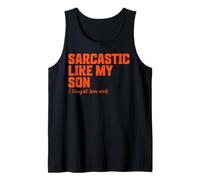 Sarcastic Like My Son Funny Father Mother Day dad mom Tank Top