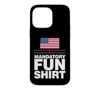 Sarcastic Mandatory Fun Saying Humorous Witty Case for iPhone 14 Pro Max