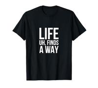 Sarcastic Meme Life Uh Finds A Way T-shirt T-Shirt