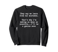 sarcastic motivational Funny Learn from Mistakes Genius Soon Sweatshirt