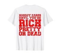 Sarcastic Nobody Cares Until You’re Rich Pretty or Dead Men T-Shirt
