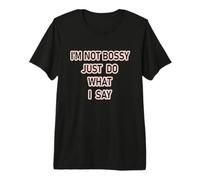 Sarcastic Not Bossy Just Do What I Say Funny Premium T-Shirt