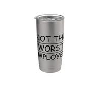 Sarcastic Not The Worst Employee Stainless Steel Insulated Tumbler