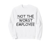 Sarcastic Not The Worst Employee Sweatshirt