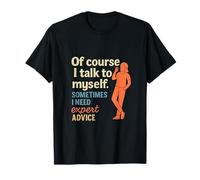 Sarcastic Of Course I Talk to Myself Sassy Graphic T-Shirt