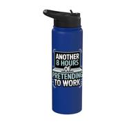 Sarcastic Office Humor Another 8 Hours of Pretending to Work Stainless Steel Insulated Water Bottle