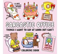 Sarcastic Office Things I Want To Say At Work But Can't: Funny Coloring Book for Adults with 50 Snarky Quotes and Hilarious Workplace Scenes, Perfect Coworker Gag Gift and Funny White Elephant Gift
