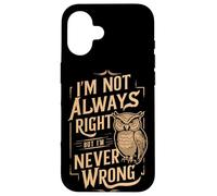 Sarcastic People I'm Not Always Right But I'm Never Wrong Case for iPhone 16