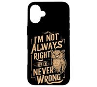 Sarcastic People I'm Not Always Right But I'm Never Wrong Case for iPhone 16 Plus