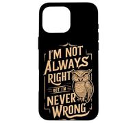 Sarcastic People I'm Not Always Right But I'm Never Wrong Case for iPhone 16 Pro Max