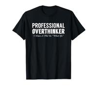 Sarcastic Professional Overthinker I Have A PhD in What IFS T-Shirt