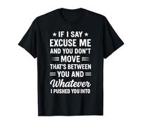 Sarcastic Quote If I Say Excuse Me Funny Graphic Humor T-Shirt