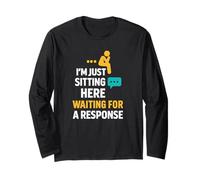 Sarcastic Quote, Im Just Sitting Here Waiting for A Response Long Sleeve T-Shirt