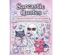 Sarcastic Quotes: A Creepy Cute Coloring Book for Teens and Young Adults: 45 Snarky Pastel Goth Illustrations for When You're Done Peopling