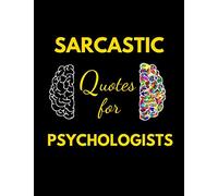 Sarcastic Quotes for Psychologists: A Weekly Journal To Have A Laugh & Stop Yourself From Going Crazy!