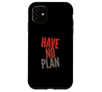 Sarcastic Quotes Text Funny People Funny Quotes Have No Plan Case for iPhone 11