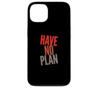 Sarcastic Quotes Text Funny People Funny Quotes Have No Plan Case for iPhone 13