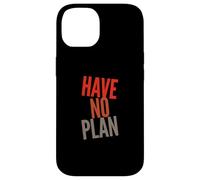 Sarcastic Quotes Text Funny People Funny Quotes Have No Plan Case for iPhone 14