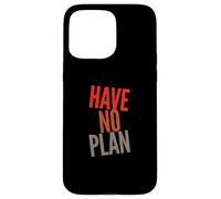 Sarcastic Quotes Text Funny People Funny Quotes Have No Plan Case for iPhone 15 Pro Max
