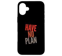 Sarcastic Quotes Text Funny People Funny Quotes Have No Plan Case for iPhone 16 Plus