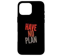Sarcastic Quotes Text Funny People Funny Quotes Have No Plan Case for iPhone 16 Pro Max