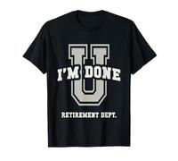 Sarcastic Retired I'm Done Retirement Dept College Graduate T-Shirt