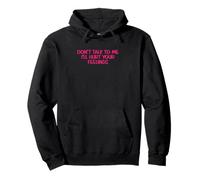 Sarcastic Saying Don’t Talk To Me I’ll Hurt Your Feelings Pullover Hoodie