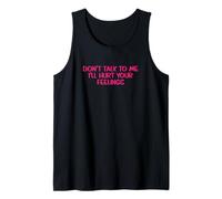 Sarcastic Saying Don’t Talk To Me I’ll Hurt Your Feelings Tank Top