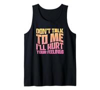 Sarcastic Saying Don't Talk to Me I'll Hurt Your Feelings Tank Top