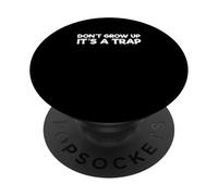 Sarcastic Saying Family Sarcasm Don’t Grow Up It’s A Trap PopSockets Adhesive PopGrip